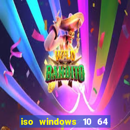 iso windows 10 64 bits download